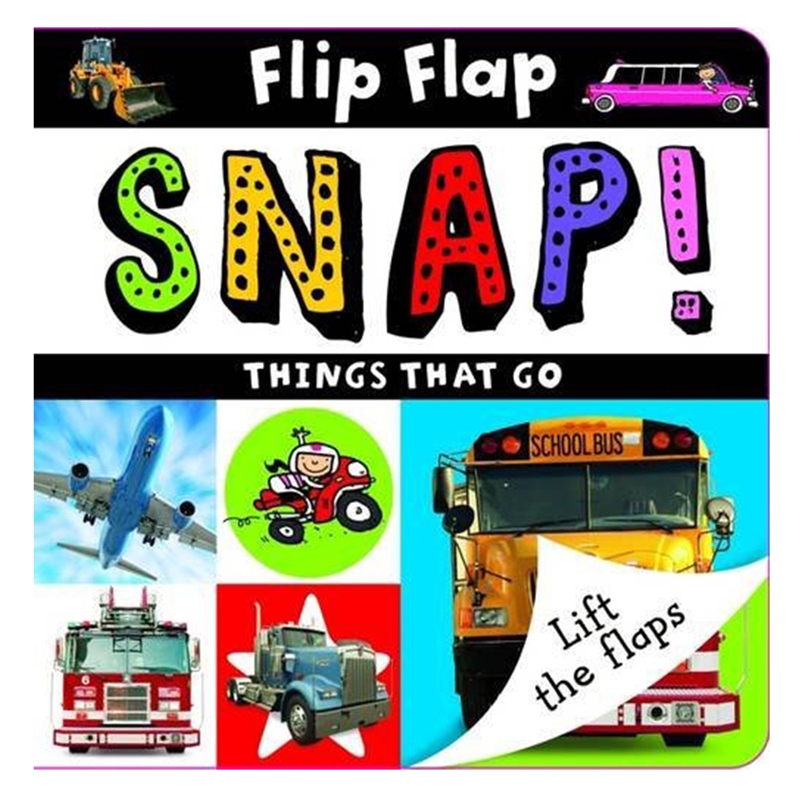 FLIP FLAP SNAP: THINGS THAT GO